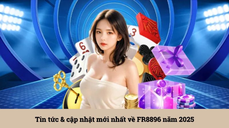 Tin tức & cập nhật mới nhất về FR8896 năm 2025